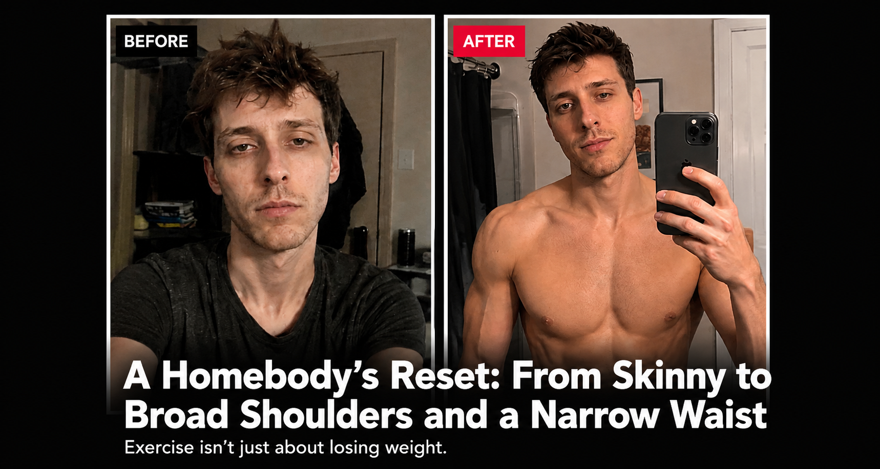 A Homebody’s Reset: From Skinny to Broad Shoulders and a Narrow Waist
